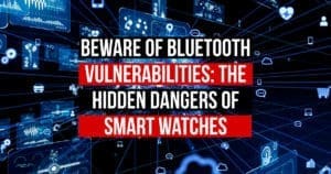 Beware of Bluetooth Vulnerabilities: The Hidden Dangers of Smart Watches
